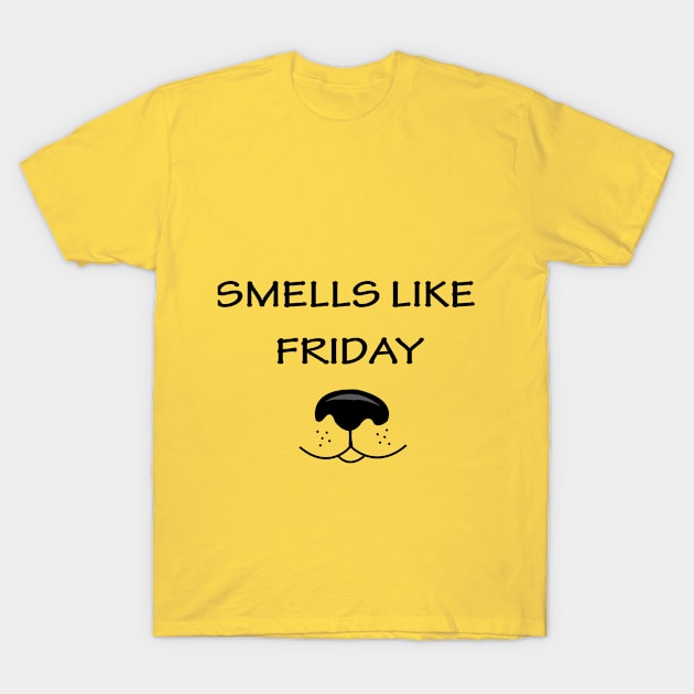 Smells Like Friday with a Dog Nose T-Shirt by Dog Lovers Store